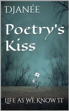 Poetry's Kiss: Life as We Know It is available on Amazon. Get it for free now!